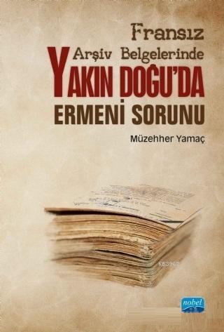 Fransız Arşiv Belgelerinde Yakın Doğu'da Ermeni Sorunu - Müzehher Yama