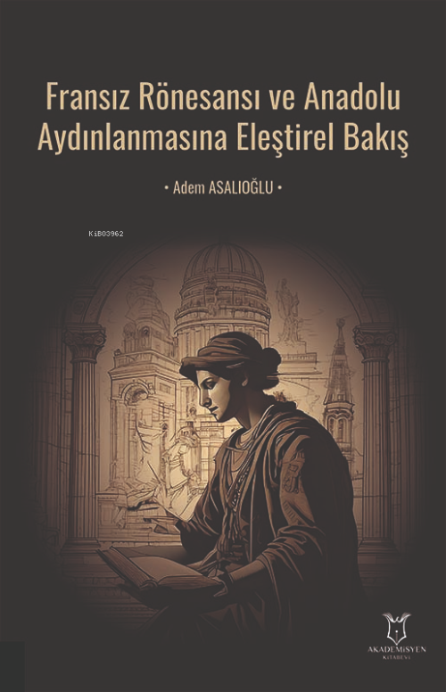 Fransız Rönesansı ve Anadolu Aydınlanmasına Eleştirel Bakış - Adem Asa