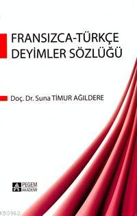 Fransızca - Türkçe Deyimler Sözlüğü - Suna Timur Ağıldere | Yeni ve İk