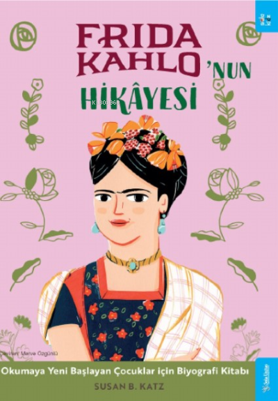 Frida Kahlo'nun Hikâyesi;Okumaya Yeni Başlayan Çocuklar için Biyografi