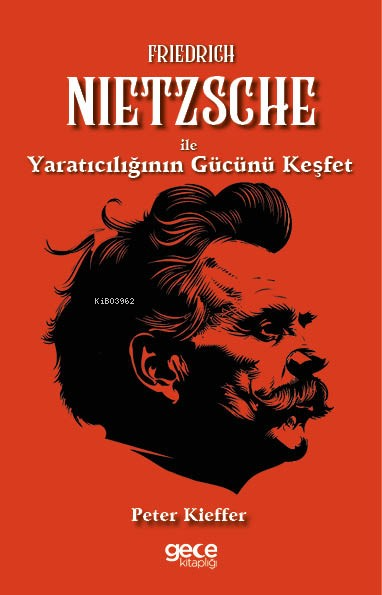 Friedrich Nietzsche ile Yaratıcılığın Gücünü Keşfet - Peter Kieffer | 