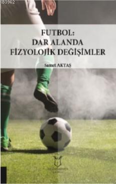 Futbol: Dar Alanda Fizyolojik Değişimler - Samet Aktaş | Yeni ve İkinc