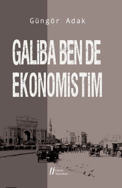 Galiba Ben de Ekonomistim - Güngör Adak | Yeni ve İkinci El Ucuz Kitab