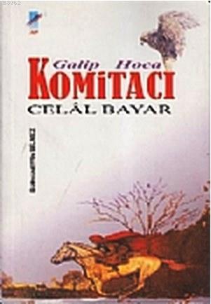 Galip Hoca Komitacı Celal Bayar - Burhanettin Bilmez | Yeni ve İkinci 