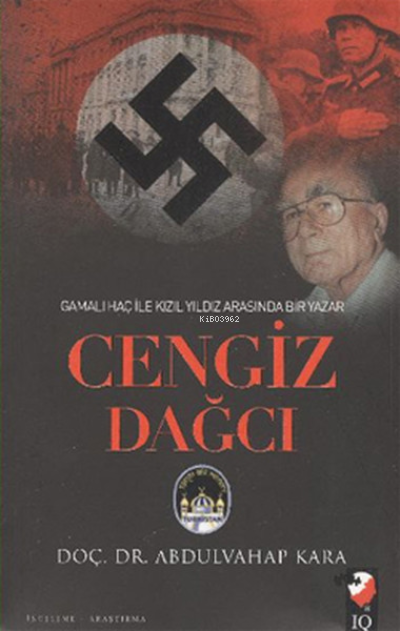 Gamalı Haç İle Kızıl Arasında Bir Yazar: Cengiz Dağcı - Abdulvahap Kar