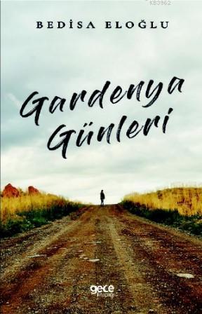 Gardenya Günleri - Bedisa Eloğlu | Yeni ve İkinci El Ucuz Kitabın Adre