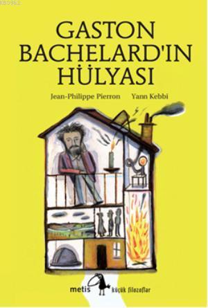 Gaston Bachelard'ın Hülyası - Jean-Philippe Pierron | Yeni ve İkinci E