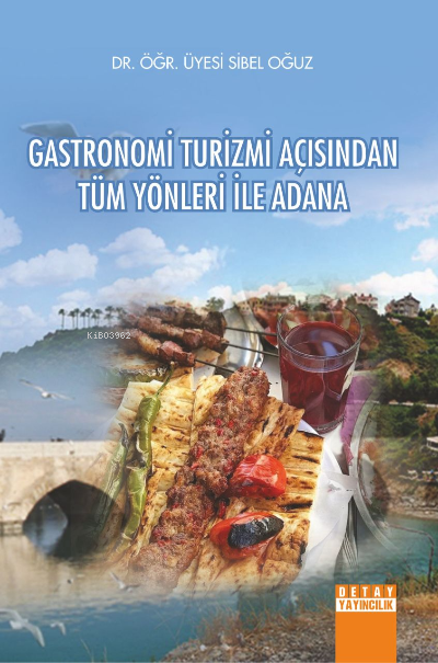 Gastronomi Turizmi Açısından Tüm Yönleri ile Adana - Sibel Oğuz | Yeni