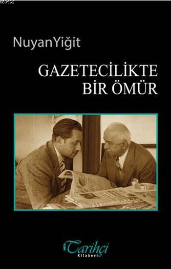 Gazetecilikte Bir Ömür - Nuyan Yiğit | Yeni ve İkinci El Ucuz Kitabın 