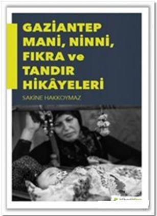 Gaziantep Mani, Ninni, Fıkra ve Tandır Hikayeleri - Sakine Hakkoymaz |