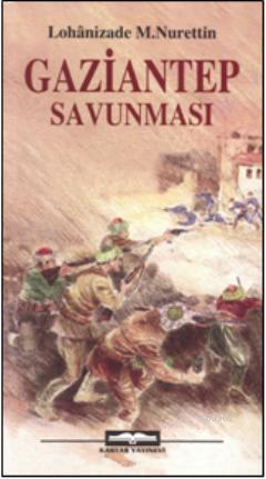 Gaziantep Savunması - Lohanizade Mustafa Nurettin | Yeni ve İkinci El 