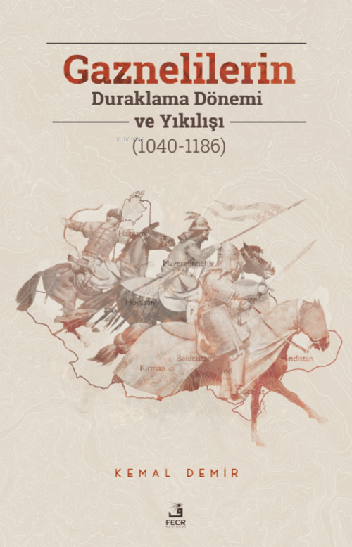 Gaznelilerin Duraklama Dönemi ve Yıkılışı (1040-1186) - Kemal Demir | 