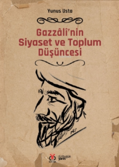 Gazzâlî'nin Siyaset ve Toplum Düşüncesi - Yunus Usta | Yeni ve İkinci 