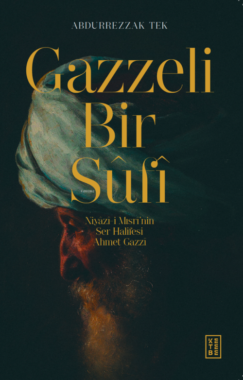 Gazzeli Bir Sûfî;Niyazî-i Mısrî’nin Ser-Halifesi Ahmed Gazzî - Abdurre