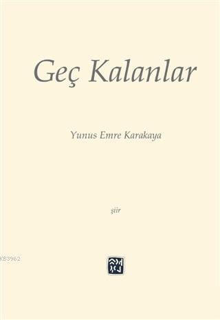 Geç Kalanlar - Yunus Emre Karakaya | Yeni ve İkinci El Ucuz Kitabın Ad