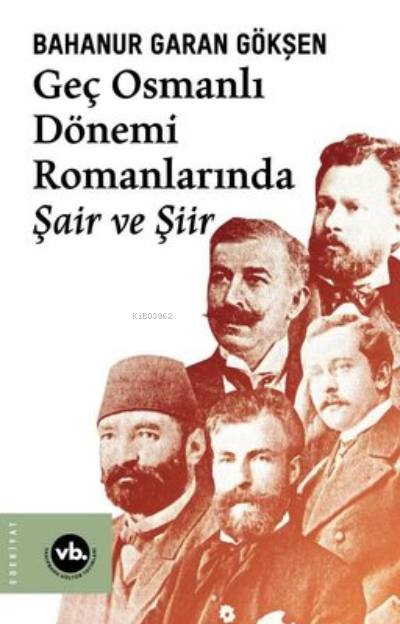 Geç Osmanlı Dönemi Romanlarında Şair Ve Şiir (2 Baskı) - Bahanur Garan