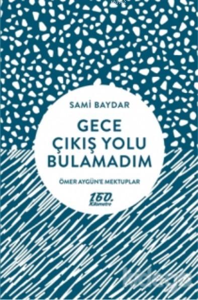 Gece Çıkış Yolu Bulamadım - Sami Baydar | Yeni ve İkinci El Ucuz Kitab