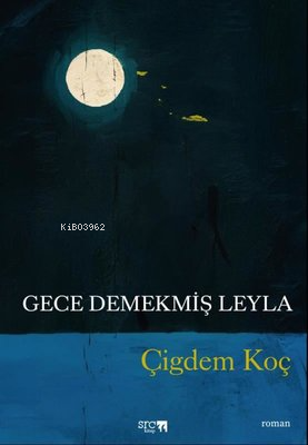 Gece Demekmiş Leyla - Çiğdem Koç | Yeni ve İkinci El Ucuz Kitabın Adre