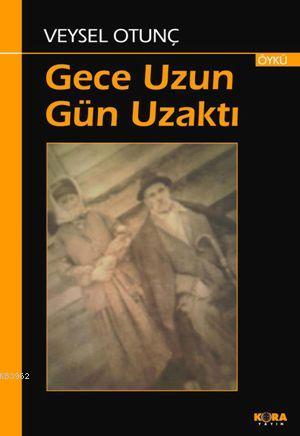 Gece Uzun Gün Uzaktı - Veysel Otunç | Yeni ve İkinci El Ucuz Kitabın A