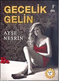 Gecelik Gelin - Ayşe Nesrin | Yeni ve İkinci El Ucuz Kitabın Adresi