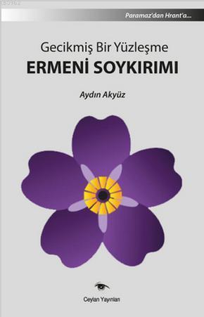 Gecikmiş Bir Yüzleşme Ermeni Soykırımı - Aydın Akyüz | Yeni ve İkinci 