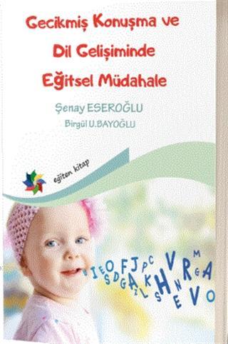 Gecikmiş Konuşma ve Dil Gelişiminde Eğitsel Müdahale - Şenay Eseroğlu 