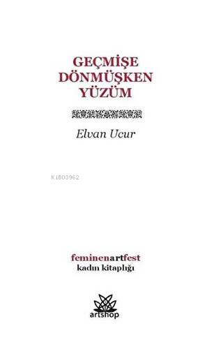 Geçmişe Dönmüşken Yüzüm - Elvan Ucur | Yeni ve İkinci El Ucuz Kitabın 