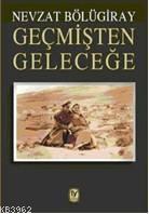 Geçmişten Geleceğe - Nevzat Bölügiray | Yeni ve İkinci El Ucuz Kitabın