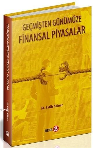 Geçmişten Günümüze Finansal Piyasalar - M. Fatih Güner | Yeni ve İkinc