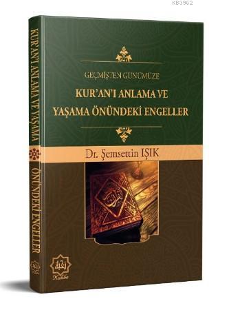 Geçmişten Günümüze Kur'an'ı Anlama ve Yaşama Önündeki Engeller - Şemse