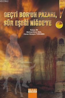 Geçti Bor'un Pazarı, Sür Eşeği Niğde'ye! - Mehmet Emin İnal | Yeni ve 