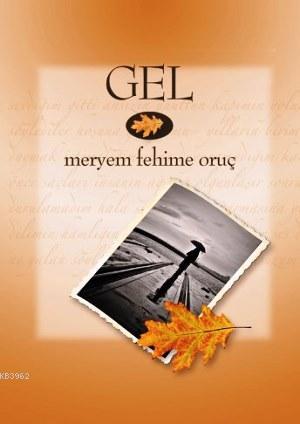 Gel - Meryem Fehime Oruç- | Yeni ve İkinci El Ucuz Kitabın Adresi