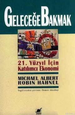 Geleceğe Bakmak 21. Yüzyıl İçin Katılımcı Ekonomi - Micheal Albert | Y