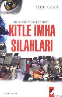 Geleceğe Yönelen Tehdit Kitle İmha Silahları - Salih Özgür | Yeni ve İ