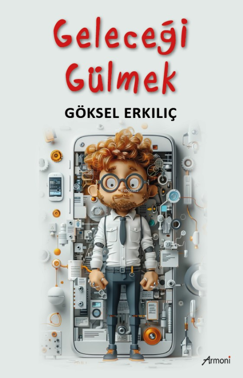 Geleceği Gülmek - Göksel Erkılıç | Yeni ve İkinci El Ucuz Kitabın Adre