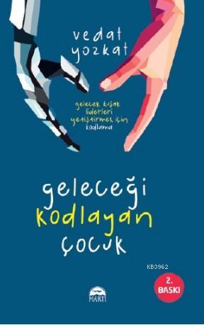 Geleceği Kodlayan Çocuk - Vedat Yozkat | Yeni ve İkinci El Ucuz Kitabı