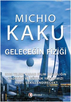 Geleceğin Fiziği - Michio Kaku | Yeni ve İkinci El Ucuz Kitabın Adresi