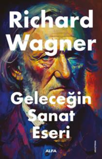 Geleceğin Sanat Tarihi - Richard Wagner | Yeni ve İkinci El Ucuz Kitab