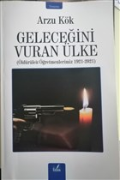 Geleceğini Vuran Ülke - Arzu Kök | Yeni ve İkinci El Ucuz Kitabın Adre