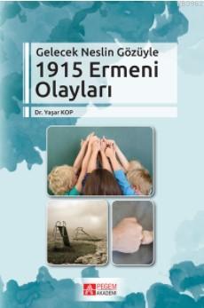 Gelecek Neslin Gözüyle 1915 Ermeni Olayları - Yaşar Kop | Yeni ve İkin