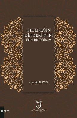 Geleneğin Dindeki Yeri Fikhı Bir Yaklaşım - Mustafa Hayta | Yeni ve İk