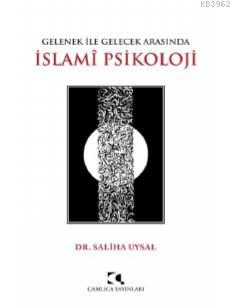 Gelenek ile Gelecek Arasında İslami Psikoloji - Saliha Uysal | Yeni ve