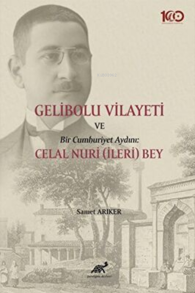 Gelibolu Vilayeti Bir Cumhuriyet Aydını: Celal Nuri İleri Bey - Samet 