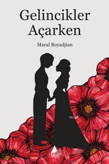 Gelincikler Açarken - Maral Boyadjian | Yeni ve İkinci El Ucuz Kitabın