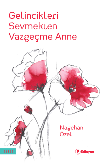 Gelincikleri Sevmekten Vazgeçme Anne - Nagehan Özel | Yeni ve İkinci E