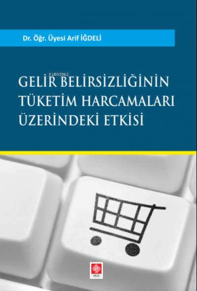 Gelir Belirsizliğinin Tüketim Harcamaları Üzerindeki Etkisi - Arif İğd