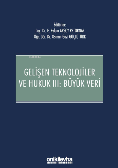 Gelişen Teknolojiler ve Hukuk III : Büyük Veri - Eylem Aksoy Retornaz 