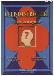 Gelişim Süreçleri - İnsan Nasıl Öğrenir - Selahattin Özyurt | Yeni ve 