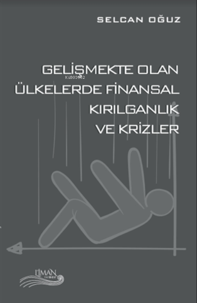 Gelişmekte Olan Ülkelerde Finansal Kırılganlık ve Krizler - Selcan Oğu