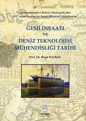 Gemi İnşaatı ve Deniz Teknolojisi Mühendisliği Tarihi - Reşat Baykal- 